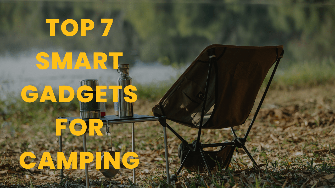 Top 7 Smart Gadgets for Camping