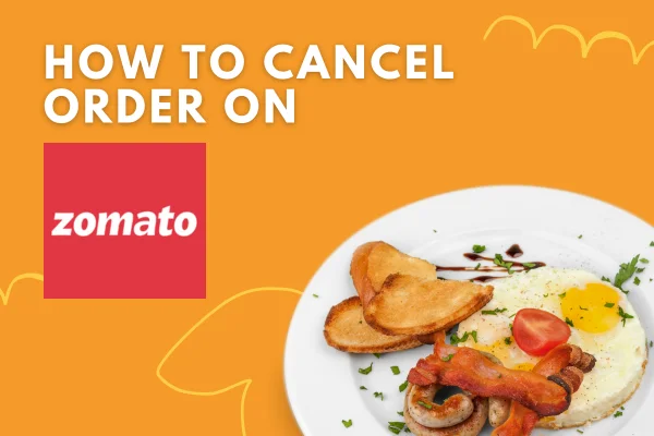 How to Cancel Order on Zomato – Easiest Method